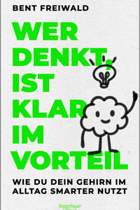 Buchcover Wer denkt, ist klar im Vorteil - Wie du dein Gehirn im Alltag smarter nutzt von Bent Freiwald